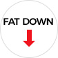 FAT DOWN